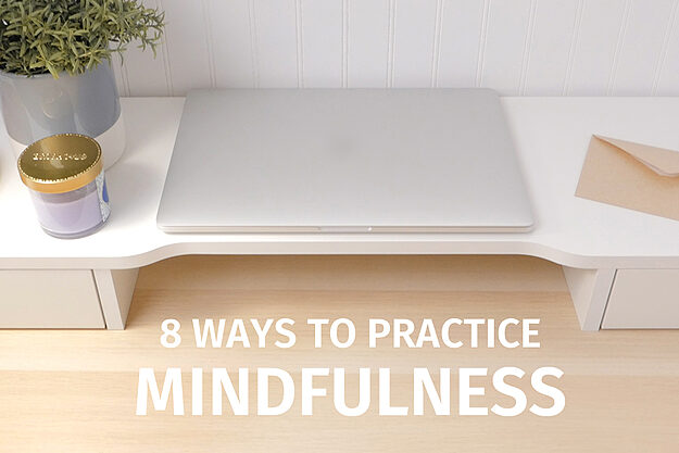 8 Ways to Practice Mindfulness and Relieve Stress