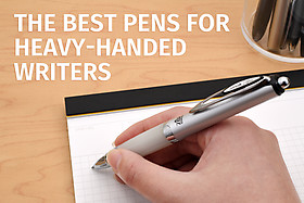 The Best Pens for Heavy-Handed Writers The Best Pens for Heavy-Handed Writers