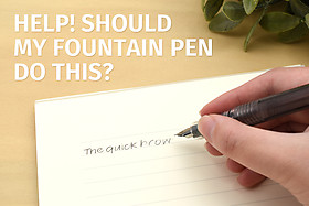 Help! Should My Fountain Pen Do This? Help! Should My Fountain Pen Do This?