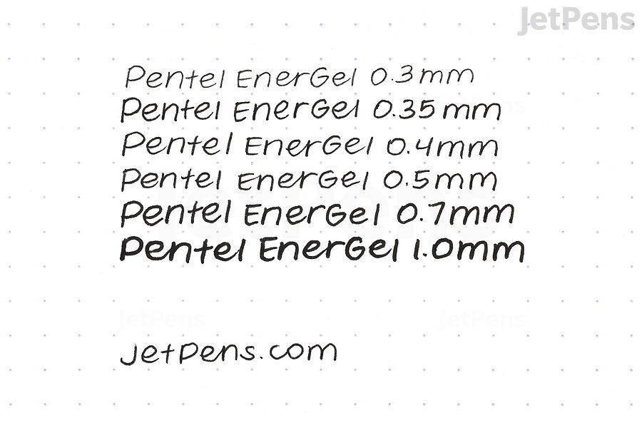 The Pentel EnerGel comes in tip sizes from 0.3 mm to 1.0 mm.