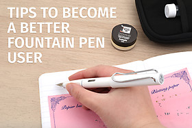 10 Tips to Become a Better Fountain Pen User 10 Tips to Become a Better Fountain Pen User